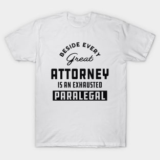 Paralegal - Beside every great attorney is an exhausted paralegal T-Shirt